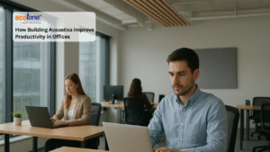 How Building Acoustics Improve Productivity in Offices | Ecotone Systems Private Limited Building Acoustics