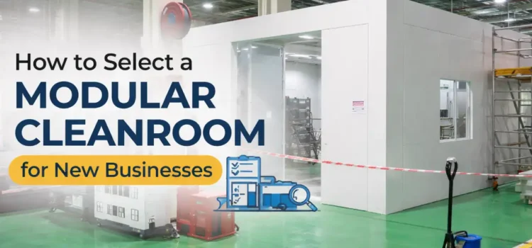 How to Select a Modular Cleanroom for New Businesses