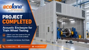 acoustic enclosure, train wheel test rig enclosure, Alstom Coimbatore project, industrial noise control, soundproof test rig enclosure, Ecotone Systems, acoustic enclosure manufacturer India