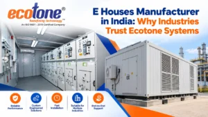 E Houses Manufacturer in India: Why Industries Trust Ecotone Systems